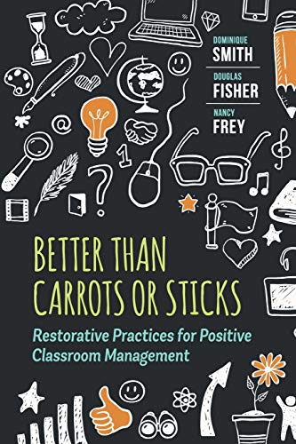 Better Than Carrots or Sticks: Restorative Practices for Positive Classroom Management