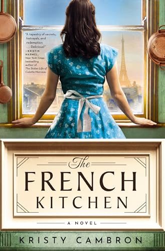 The French Kitchen: A Historical Romance Set in WWII France, Post-War Paris, and the World of Julia Child