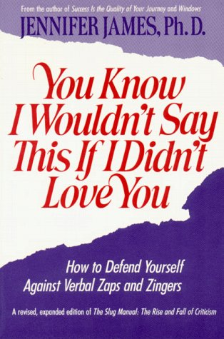 You Know I Wouldn't Say This If I Didn't Love You: How to Defend Yourself Against Verbal Zaps and Zingers