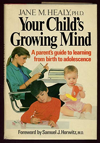 Your Child's Growing Mind: A Parent's Guide to Learning from Birth to Adolescence