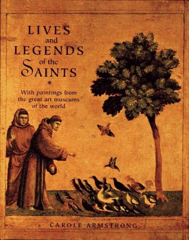 Lives and Legends of the Saints: With Paintings from the Great Art Museums of the World