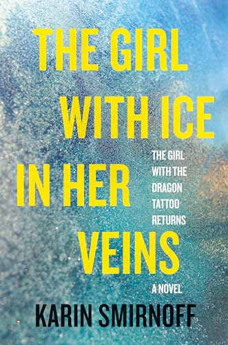 The Girl with Ice in Her Veins: A Lisbeth Salander Novel (The Girl with the Dragon Tattoo Series)