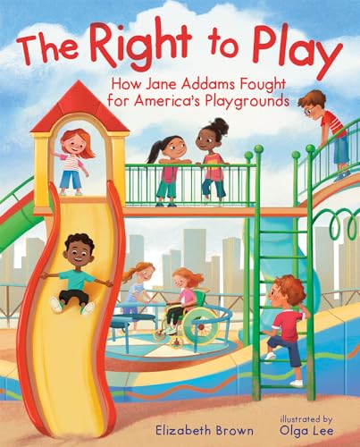 The Right to Play: How Jane Addams Fought for America's Playgrounds