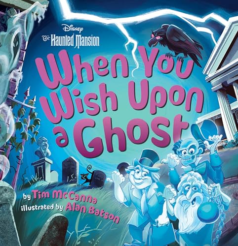 When You Wish Upon a Ghost: Disney's The Haunted Mansion (Disney the Haunted Mansion)