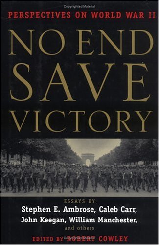 No End Save Victory: Perspectives on World War II