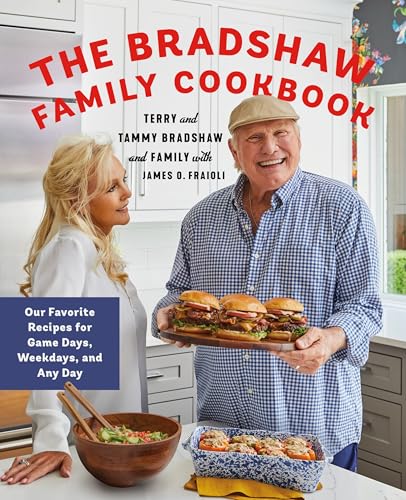 The Bradshaw Family Cookbook: Our Favorite Recipes for Game Days, Weekdays, and Any Day