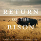 Return of the Bison: A Story of Survival, Restoration, and a Wilder World