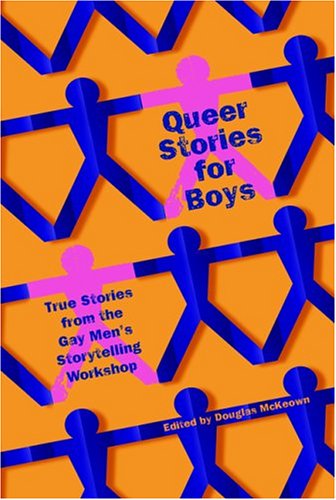 Queer Stories for Boys: True Stories from the Gay Men's Storytelling Workshop