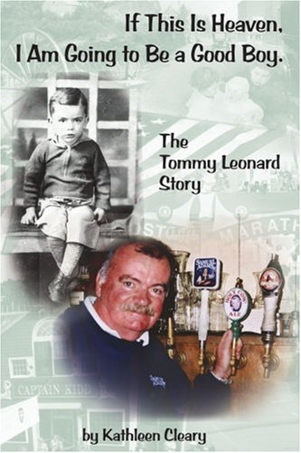 If This Is Heaven, I Am Going to Be a Good Boy.: The Tommy Leonard Story