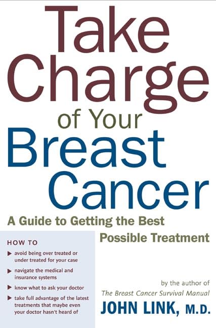 Take Charge of Your Breast Cancer: A Guide to Getting the Best Possible Treatment