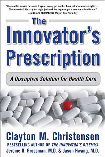 The Innovator's Prescription: A Disruptive Solution for Health Care