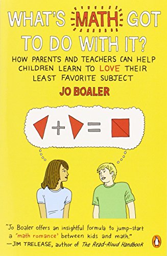 What's Math Got to Do with It?: How Parents and Teachers Can Help Children Learn to Love Their Least Favorite Subject