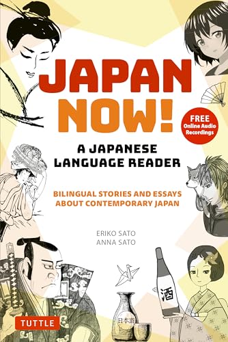 Japan Now! A Japanese Language Reader: Bilingual Stories and Essays about Contemporary Japan (With Free Online Audio Recordings)