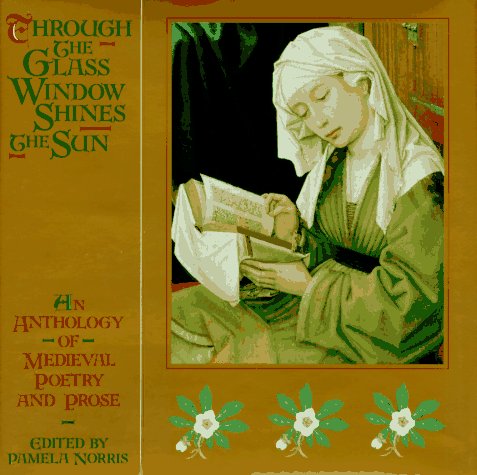 Through the Glass Window Shines the Sun: An Anthology of Medieval Poetry and Prose