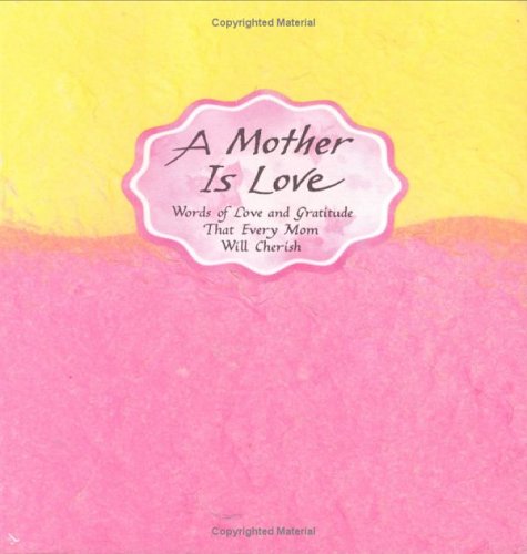 A Mother Is Love: Words of Love and Gratitude That Every Mom Will Cherish (Blue Mountain Arts Collection)