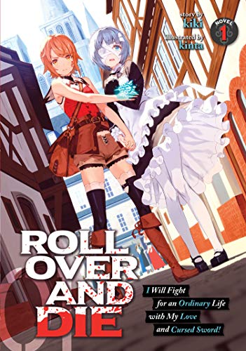 ROLL OVER AND DIE: I Will Fight for an Ordinary Life with My Love and Cursed Sword! (Light Novel) Vol. 1 (ROLL OVER AND DIE: I Will Fight for an ... My Love and Cursed Sword! (Light Novel), 1)