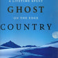 In the Ghost Country: A Lifetime Spent on the Edge