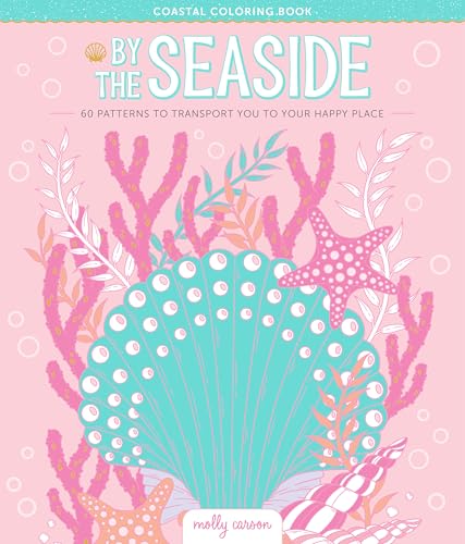 By the Seaside Coastal Coloring Book: 60 Patterns to Transport You to Your Happy Place