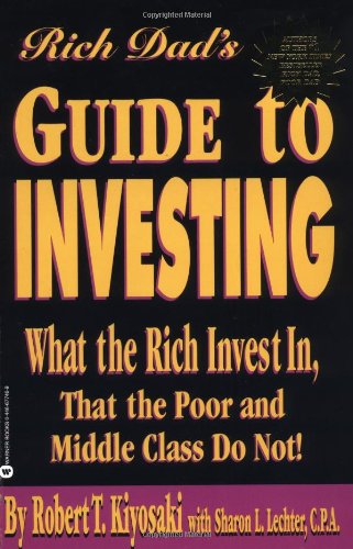Rich Dad's Guide to Investing: What the Rich Invest in, That the Poor and the Middle Class Do Not!