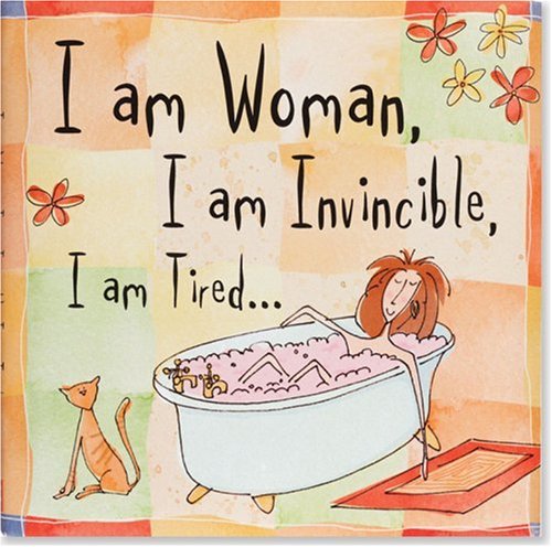 I Am Woman, I Am Invincible, I Am Tired... (Keepsake, Humor) (Keepsake Series)