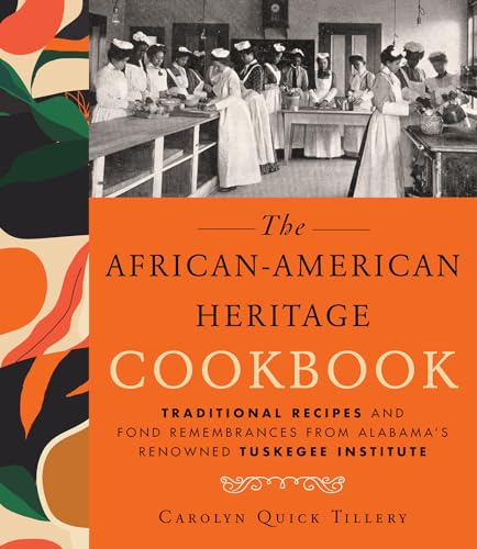 African-American Heritage Cookbook: Traditional Recipes And Fond Remembrances From Alabama's Renowned Tuskegee Institute