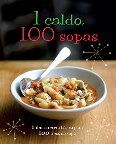 1 caldo, 100 sopas (Spanish Edition)