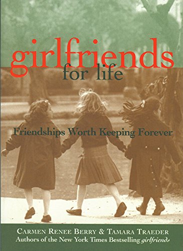 Girlfriends for Life: Friendships Worth Keeping Forever