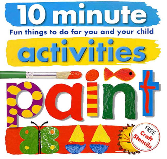 10 Minute Activities: Paint: Fun Things To Do For You and Your Child