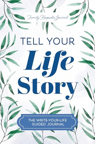 Tell Your Life Story: The Write-Your-Life Guided Journal (Hear Your Story Books)