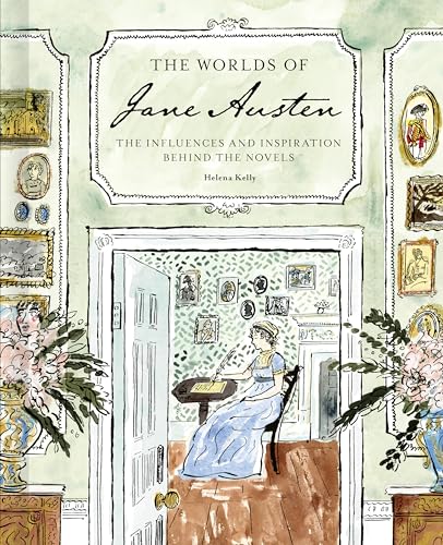 The Worlds of Jane Austen: The Influences and Inspiration Behind the Novels