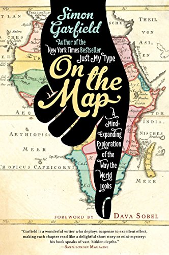 On the Map: A Mind-Expanding Exploration of the Way the World Looks (Ala Notable Books for Adults)