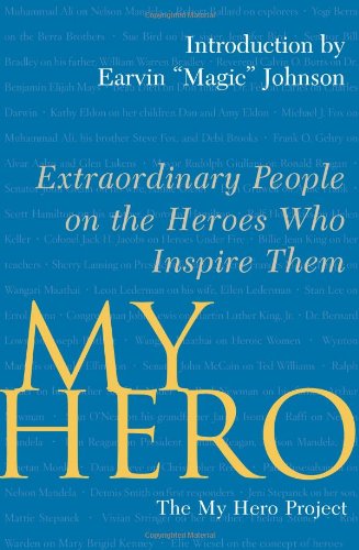 My Hero: Extraordinary People on the Heroes Who Inspire Them