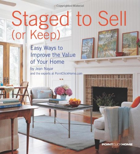 Staged to Sell (or Keep): Easy Ways to Improve the Value of Your Home (Interior Design)