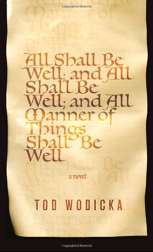 All Shall Be Well; And All Shall Be Well; And All Manner of Things Shall Be Well: A Novel