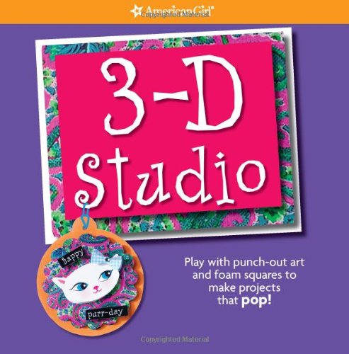 3-D Studio: Play with punch-out art and foam squares to make projects that pop! (American Girl)