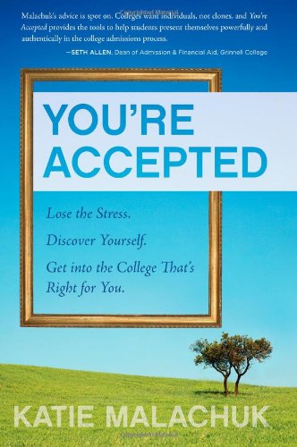 You're Accepted: Lose the Stress. Discover Yourself. Get into the College That's Right for You.