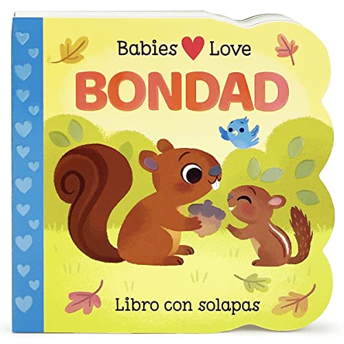 Babies Love Bondad / Babies Love Kindness; A Lift-a-Flap Board Book for Babies and Toddlers, Siglos 1-4 (Spanish Edition)