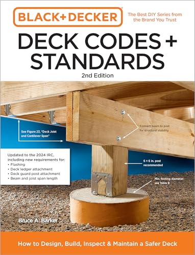 Black and Decker Deck Codes and Standards 2nd Edition: How to Design, Build, Inspect, and Maintain a Safer Deck (Black & Decker Home Improvement Library)
