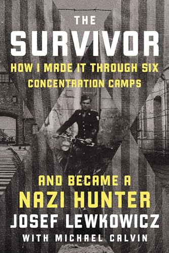 The Survivor: How I Made it Through Six Concentration Camps and Became a Nazi Hunter