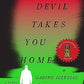 The Devil Takes You Home: A Novel