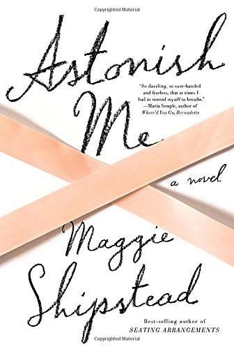 Astonish Me: A novel