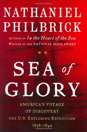 Sea of Glory: America's Voyage of Discovery, the U.S. Exploring Expedition, 1838-1842