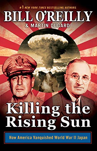 Killing the Rising Sun: How America Vanquished World War II Japan (Bill O'Reilly's Killing Series)