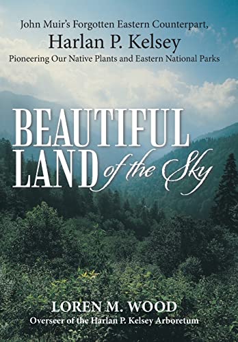 Beautiful Land of the Sky: John Muir's Forgotten Eastern Counterpart, Harlan P. Kelsey