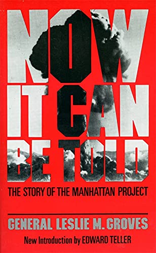 Now It Can Be Told: The Story Of The Manhattan Project