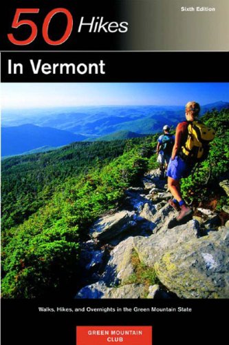 50 Hikes in Vermont: Walks, Hikes, and Overnights in the Green Mountain State, Sixth Edition
