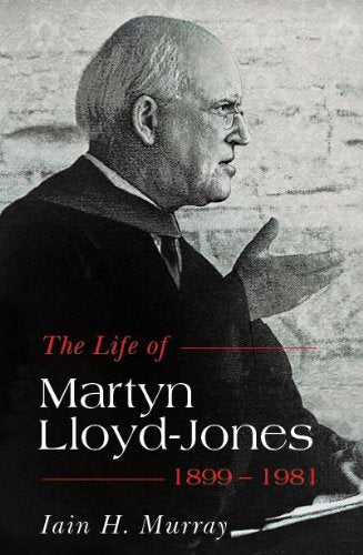 Life of Martyn Lloyd-Jones - 1899-1981, The