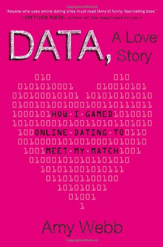 Data, A Love Story: How I Gamed Online Dating to Meet My Match