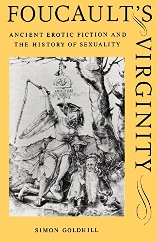 Foucault's Virginity: Ancient Erotic Fiction and the History of Sexuality (The W. B. Stanford Memorial Lectures)