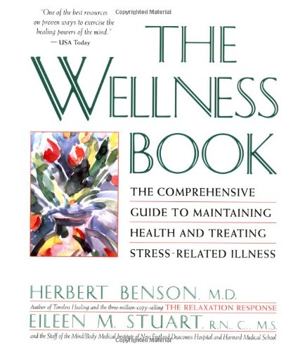 Wellness Book: The Comprehensive Guide to Maintaining Health and Treating Stress-Related Illnes